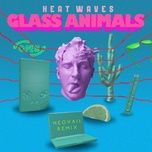 heat waves (neovaii remix) - glass animals, neovaii