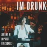 im drunk (speed up version) - jemy, imprfct, nv.cuongg