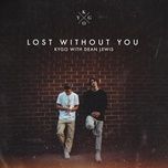 lost without you (with dean lewis) - kygo, dean lewis