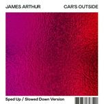 car's outside (sped up version) - james arthur