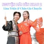 nguyen mai ben nhau 2 - lina trieu, chau gia chuyen