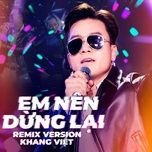 em nen dung lai (haky remix) - khang viet, haky