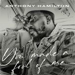 you made a fool of me - anthony hamilton