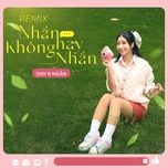 nhan hay khong nhan (remix) - di di, ngan