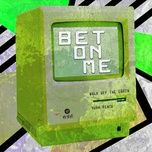 bet on me (yuan remix) - walk off the earth, d smoke