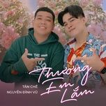 thuong em lam (remix) - tan che, nguyen dinh vu