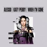 when i'm gone - alesso, katy perry