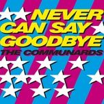 never can say goodbye (the 2 bears remix) - the communards