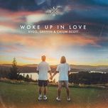 woke up in love - kygo, gryffin, calum scott