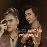 khong dau khong phai la yeu - lam chan huy, gia hy