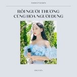 roi nguoi thuong cung hoa nguoi dung - bao uyen