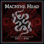 do or die - machine head