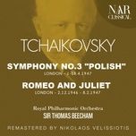 romeo and juliet, in b minor, th 42, ipt 102 - royal philharmonic orchestra, sir thomas beecham