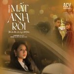 mat anh roi (huy lee remix) - nguyen thac bao ngoc, acv, huy lee