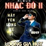 o hai dau noi nho (remix) - luong gia huy