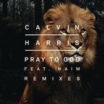 pray to god (calvin harris vs mike pickering hacienda extended remix) - calvin harris, haim