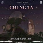 chung ta - mc wiz, xam, nhi