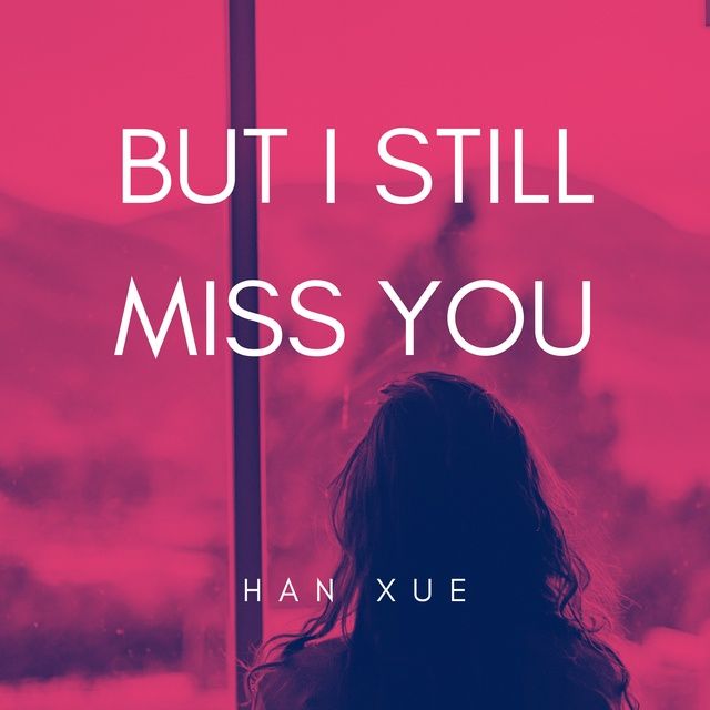 But I Still Miss You - Han Xue - Tải Mp3|Lời Bài Hát - Nhaccuatui