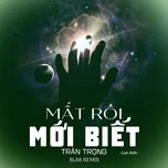 mat roi moi biet tran trong (blak remix) - lan anh