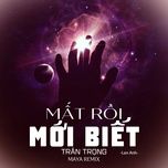 mat roi moi biet tran trong (maya remix) - lan anh