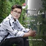 ve nha cung anh em nhe - duong nhan trung