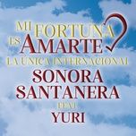 mi fortuna es amarte - la sonora santanera, yuri