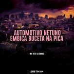 automotivo netuno embica buceta na pica - mc 12, dj sagaz