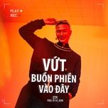 vut buon phien vao day (prod. fat_benn) - gtm