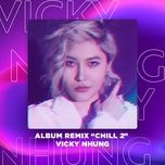 khi co don em nho ai (remix) - vicky nhung