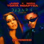 toata noaptea (dj dark remix extended) - juno, mira