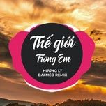 the gioi trong em (dai meo remix) - huong ly, dai meo