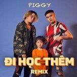 di hoc them (remix) - piggy, sony tran, gizmo