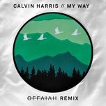 my way (offaiah remix [extended mix]) - calvin harris