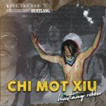 chi mot xiu (prod. benley) - hustlang robber