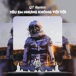 yeu em nhung khong voi toi (qt remix) - bui vinh phuc