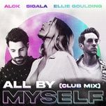 all by myself (club mix) - alok, sigala, ellie goulding