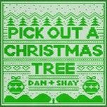 pick out a christmas tree - dan + shay