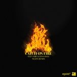 catch on fire (nezzy remix) - tez cadey, jess ball