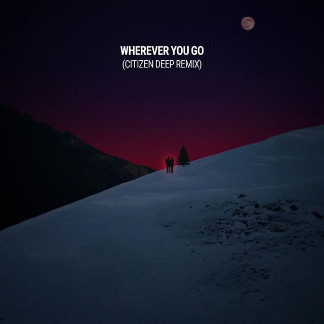 Wherever You Go (Citizen Deep Remix) - Eloi El - NhacCuaTui