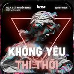 khong yeu thi thoi (oc.a & tai nguyen remix) - dang cap nhat