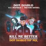 kill me better (don diablo vip mix) - don diablo, imanbek, trevor daniel