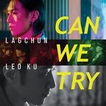 can we try - co cu co (leo ku), lag chun