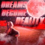 dreams become reality - desolate