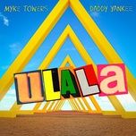 ulala (ooh la la) - myke towers, daddy yankee