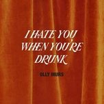 i hate you when you're drunk - olly murs