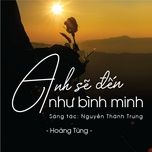 anh se den nhu binh minh - hoang tung