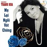 me lai ngoi vot chong - thanh hoa (nsnd)