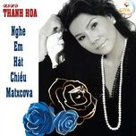 nghe em hat chieu matxcova (short version) - thanh hoa (nsnd)