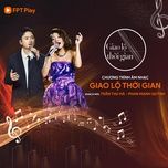ai cung co ngay xua - chi toi (live in giao lo thoi gian) - phan manh quynh