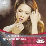 nhu chua bat dau (music home mua 1) - thu phuong